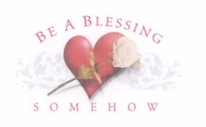 BE A BLESSING SOMEHOW