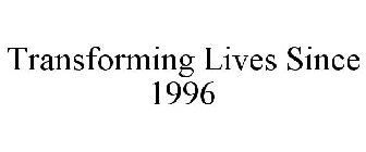 TRANSFORMING LIVES SINCE 1996