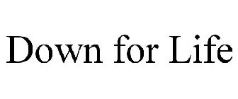DOWN FOR LIFE
