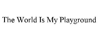 THE WORLD IS MY PLAYGROUND