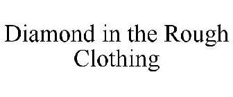 DIAMOND IN THE ROUGH CLOTHING