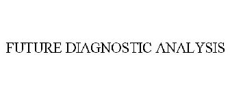 FUTURE DIAGNOSTIC ANALYSIS