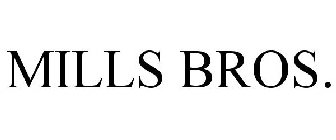 MILLS BROS.