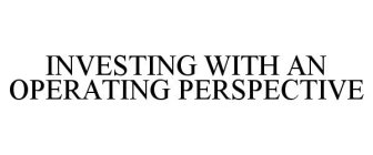 INVESTING WITH AN OPERATING PERSPECTIVE