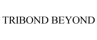 TRIBOND BEYOND