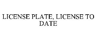 LICENSE PLATE, LICENSE TO DATE