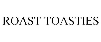 ROAST TOASTIES