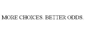 MORE CHOICES. BETTER ODDS.