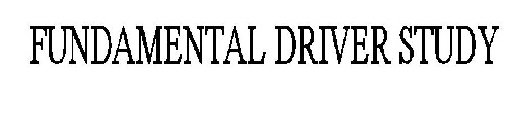 FUNDAMENTAL DRIVER STUDY