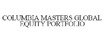 COLUMBIA MASTERS GLOBAL EQUITY PORTFOLIO