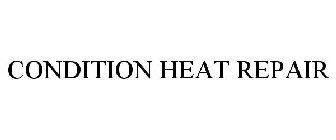 CONDITION HEAT REPAIR