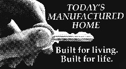 TODAY'S MANUFACTURED HOME BUILT FOR LIVING. BUILT FOR LIFE.