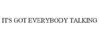 IT'S GOT EVERYBODY TALKING