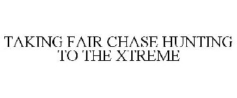 TAKING FAIR CHASE HUNTING TO THE XTREME