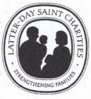 · LATTER-DAY SAINT CHARITIES · STRENGTHENING FAMILIES