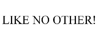 LIKE NO OTHER!