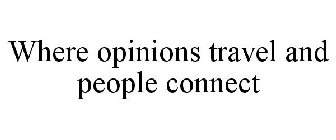 WHERE OPINIONS TRAVEL AND PEOPLE CONNECT