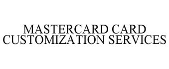 MASTERCARD CARD CUSTOMIZATION SERVICES