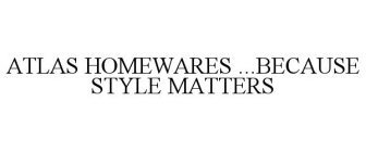 ATLAS HOMEWARES ...BECAUSE STYLE MATTERS