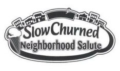 SLOW CHURNED NEIGHBORHOOD SALUTE