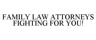 FAMILY LAW ATTORNEYS FIGHTING FOR YOU!