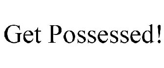 GET POSSESSED!