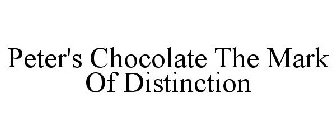 PETER'S CHOCOLATE THE MARK OF DISTINCTION