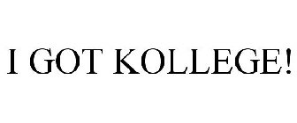 I GOT KOLLEGE!