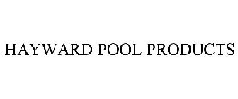 HAYWARD POOL PRODUCTS