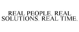 REAL PEOPLE. REAL SOLUTIONS. REAL TIME.