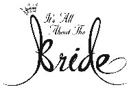 IT'S ALL ABOUT THE BRIDE