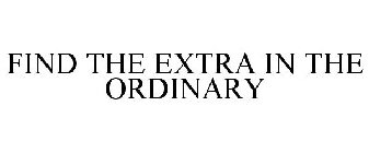 FIND THE EXTRA IN THE ORDINARY