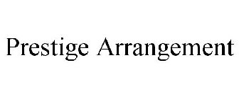 PRESTIGE ARRANGEMENT