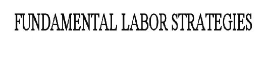 FUNDAMENTAL LABOR STRATEGIES