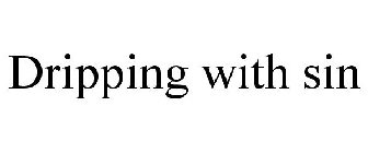 DRIPPING WITH SIN