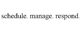 SCHEDULE. MANAGE. RESPOND.