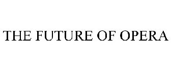 THE FUTURE OF OPERA
