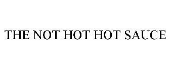 THE NOT HOT HOT SAUCE