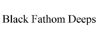 BLACK FATHOM DEEPS