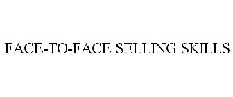 FACE-TO-FACE SELLING SKILLS