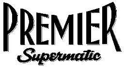 PREMIER SUPERMATIC