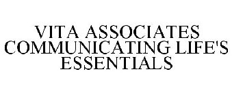 VITA ASSOCIATES COMMUNICATING LIFE'S ESSENTIALS