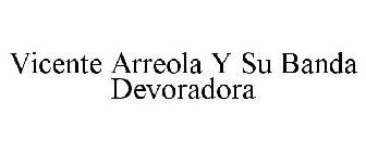 VICENTE ARREOLA Y SU BANDA DEVORADORA