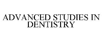 ADVANCED STUDIES IN DENTISTRY