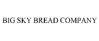 BIG SKY BREAD COMPANY