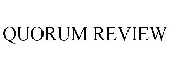 QUORUM REVIEW