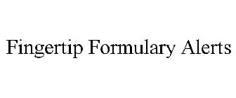 FINGERTIP FORMULARY ALERTS