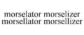 MORSELATOR MORSELIZER MORSELLATOR MORSELLIZER