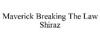 MAVERICK BREAKING THE LAW SHIRAZ