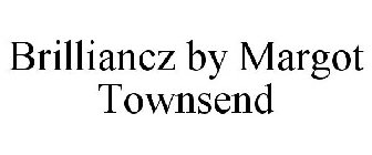 BRILLIANCZ BY MARGOT TOWNSEND